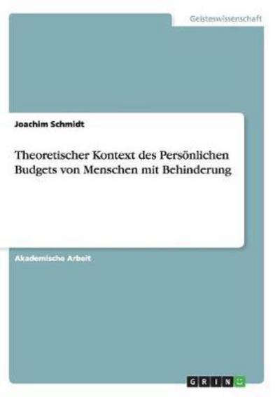 Cover for Joachim Schmidt · Theoretischer Kontext des Persoenlichen Budgets von Menschen mit Behinderung (Paperback Book) (2017)