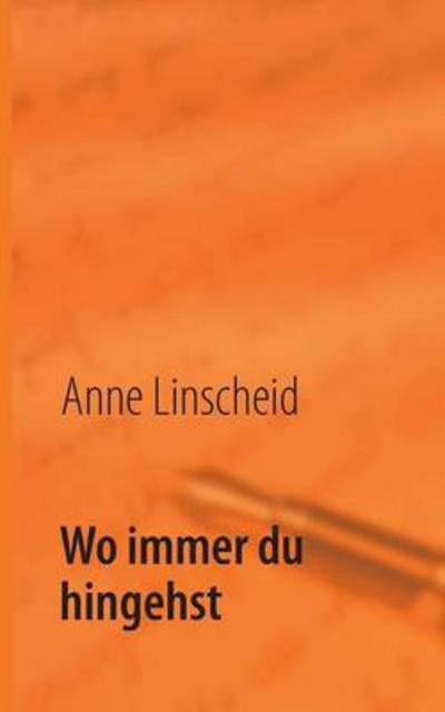Cover for Anne Linscheid · Wo Immer Du Hingehst (Paperback Book) [German edition] (2013)