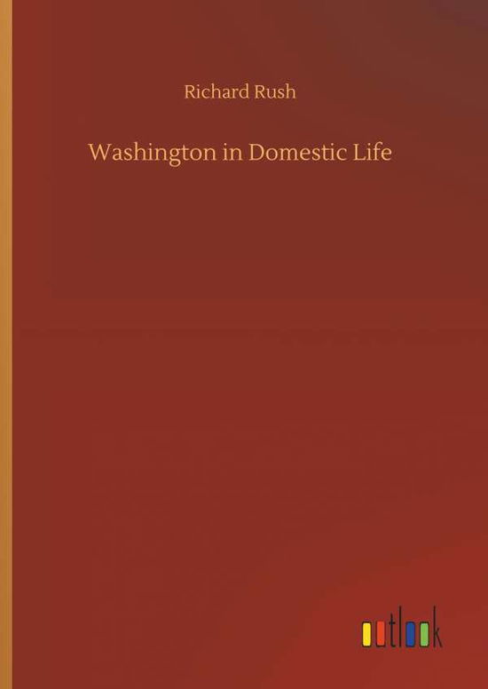 Cover for Rush · Washington in Domestic Life (Bog) (2018)