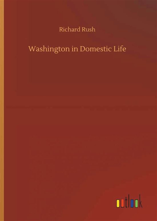 Cover for Rush · Washington in Domestic Life (Bok) (2018)
