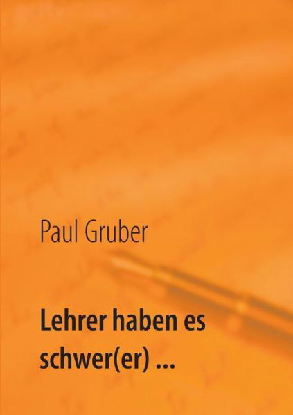 Cover for Gruber · Lehrer haben es schwer (er) ... (Bog) (2018)