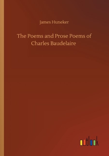 Cover for James Huneker · The Poems and Prose Poems of Charles Baudelaire (Paperback Book) (2020)