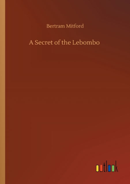 A Secret of the Lebombo - Bertram Mitford - Kirjat - Outlook Verlag - 9783752414226 - keskiviikko 5. elokuuta 2020