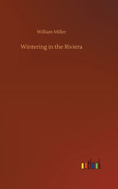 Cover for William Miller · Wintering in the Riviera (Inbunden Bok) (2020)