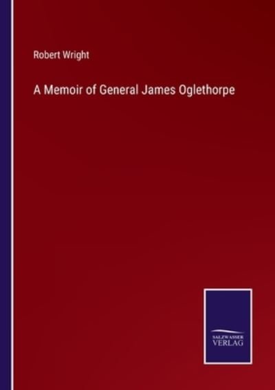 Cover for Robert Wright · A Memoir of General James Oglethorpe (Paperback Bog) (2022)