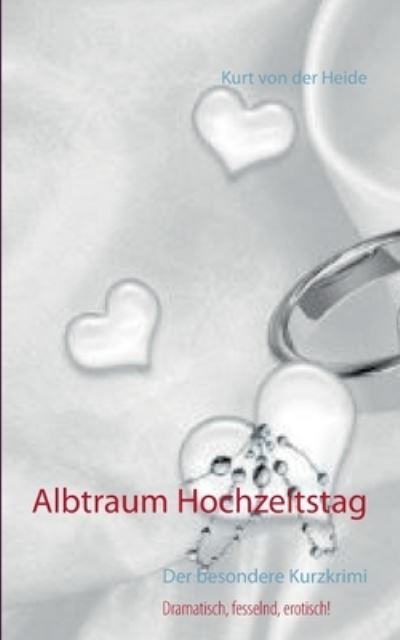 Cover for Kurt Von Der Heide · Albtraum Hochzeitstag: Der besondere Kurzkrimi (Paperback Book) (2021)