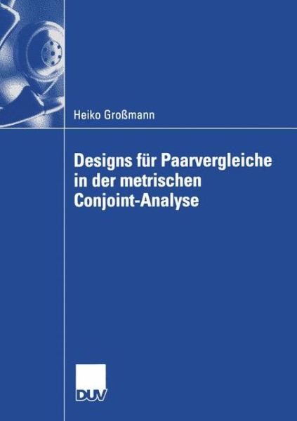 Heiko Grossmann · Designs Fur Paarvergleiche in Der Metrischen Conjoint-Analyse - Wirtschaftswissenschaften (Paperback Book) [2003 edition] (2003)