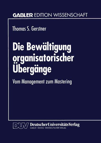 Cover for Thomas S Gerstner · Die Bewaltigung Organisatorischer UEbergange: Vom Management Zum Mastering (Paperback Book) [1995 edition] (1994)