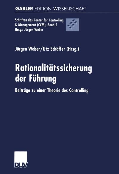 Cover for Jurgen Weber · Rationalitatssicherung Der Fuhrung: Beitrage Zu Einer Theorie Des Controlling - Schriften Des Center for Controlling &amp; Management (CCM) (Paperback Book) [2001 edition] (2001)