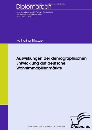 Auswirkungen Der Demographischen Entwicklung Auf Deutsche Wohnimmobilienmärkte - Katharina Tilleczek - Books - Diplomica Verlag - 9783836651226 - April 3, 2009