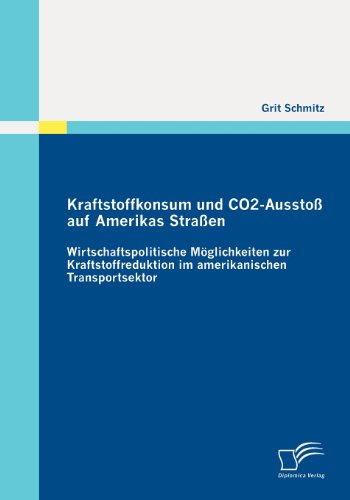 Cover for Grit Schmitz · Kraftstoffkonsum Und Co2-ausstoß Auf Amerikas Straßen: Wirtschaftspolitische Möglichkeiten Zur Kraftstoffreduktion Im Amerikanischen Transportsektor (Pocketbok) [German edition] (2010)