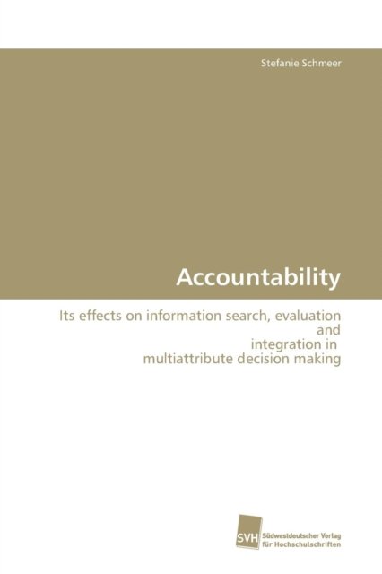 Cover for Stefanie Schmeer · Accountability: Its Effects on Information Search, Evaluation and Integration in  Multiattribute Decision Making (Paperback Book) (2009)