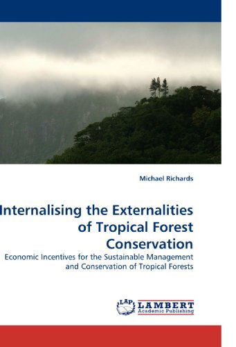 Cover for Michael Richards · Internalising the Externalities of Tropical Forest Conservation: Economic Incentives for the Sustainable Management and Conservation of Tropical Forests (Paperback Book) (2010)