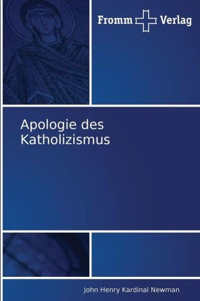 Apologie Des Katholizismus - John Henry Kardinal Newman - Kirjat - Fromm Verlag - 9783841600226 - tiistai 23. marraskuuta 2010