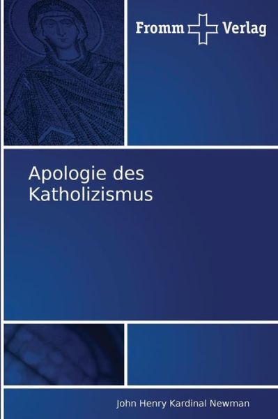 Apologie Des Katholizismus - John Henry Kardinal Newman - Livros - Fromm Verlag - 9783841600226 - 23 de novembro de 2010