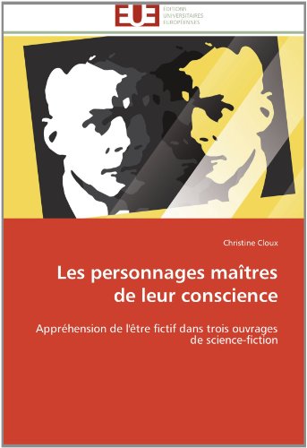 Cover for Christine Cloux · Les Personnages Maîtres De Leur Conscience: Appréhension De L'être Fictif Dans Trois Ouvrages De Science-fiction (Paperback Book) [French edition] (2018)