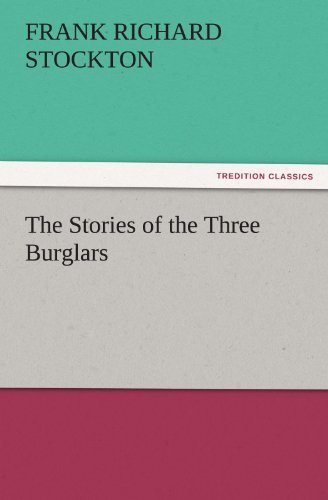 Cover for Frank Richard Stockton · The Stories of the Three Burglars (Tredition Classics) (Paperback Book) (2011)