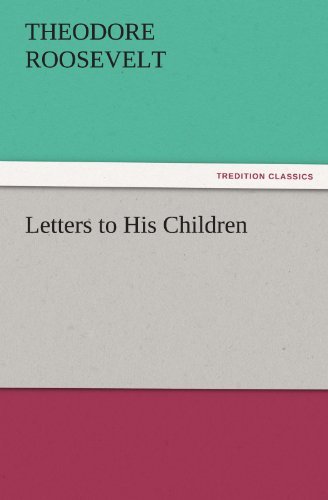 Cover for Theodore Roosevelt · Letters to His Children (Tredition Classics) (Taschenbuch) (2011)