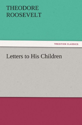 Letters to His Children (Tredition Classics) - Theodore Roosevelt - Books - tredition - 9783842463226 - November 17, 2011