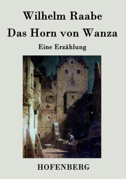 Das Horn Von Wanza - Wilhelm Raabe - Książki - Hofenberg - 9783843044226 - 20 kwietnia 2015