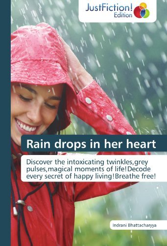 Cover for Indrani Bhattacharyya · Rain Drops in Her Heart: Discover the Intoxicating Twinkles,grey Pulses,magical Moments of Life!decode Every Secret of Happy Living!breathe Free! (Pocketbok) (2012)