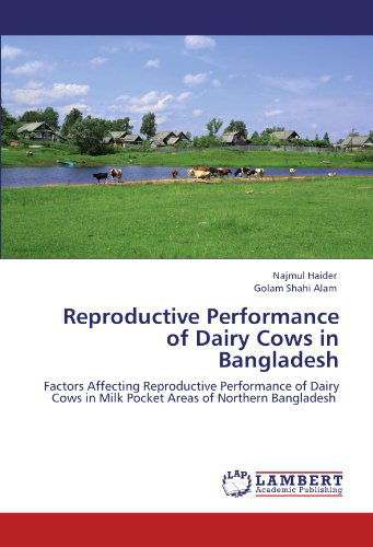 Cover for Golam Shahi Alam · Reproductive Performance of Dairy Cows in Bangladesh: Factors Affecting Reproductive Performance of Dairy Cows in Milk Pocket Areas of Northern Bangladesh (Paperback Book) (2011)