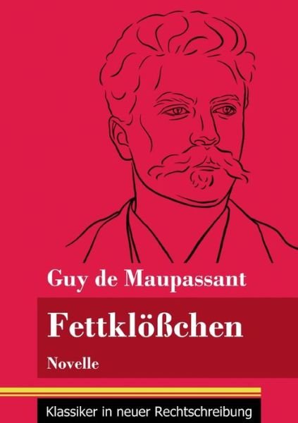 Fettkloesschen - Guy de Maupassant - Bøger - Henricus - Klassiker in neuer Rechtschre - 9783847851226 - 23. februar 2021