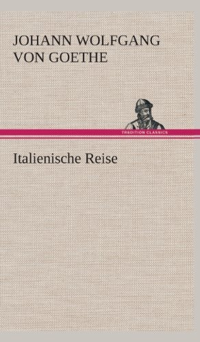 Cover for Johann Wolfgang Von Goethe · Italienische Reise (Inbunden Bok) [German edition] (2013)