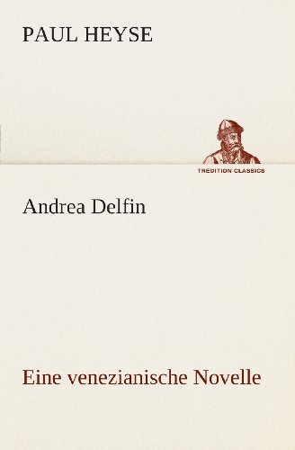 Cover for Paul Heyse · Andrea Delfin Eine Venezianische Novelle (Tredition Classics) (German Edition) (Paperback Book) [German edition] (2013)