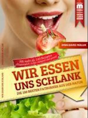 Wir essen uns schlank - Sven-David Müller - Bücher - Mainz-Ratgeber & Sachbuch - 9783863170226 - 12. August 2013