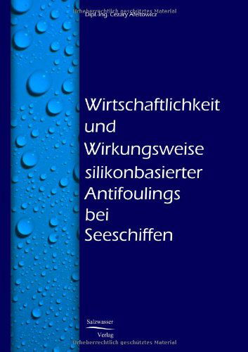 Cover for Cesary Afeltowicz · Wirtschaftlichkeit Und Wirkungsweise Silikonbasierter Unterwasseranstriche Bei Seeschiffen (Paperback Book) [German edition] (2008)