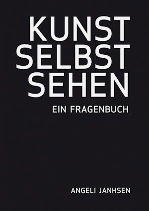 Cover for Angeli Janhsen · Angeli Janhsen – KUNST SELBST SEHEN – Ein Fragenbuch (Paperback Book) (2015)