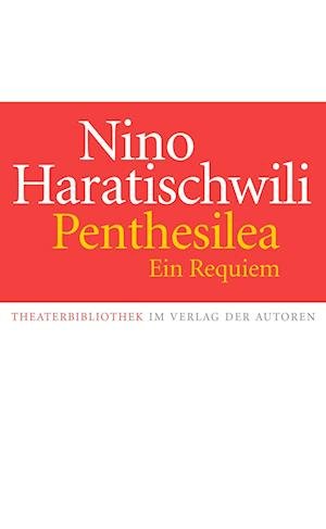 Penthesilea. Ein Requiem - Nino Haratischwili - Kirjat - Verlag der Autoren - 9783886614226 - keskiviikko 21. helmikuuta 2024
