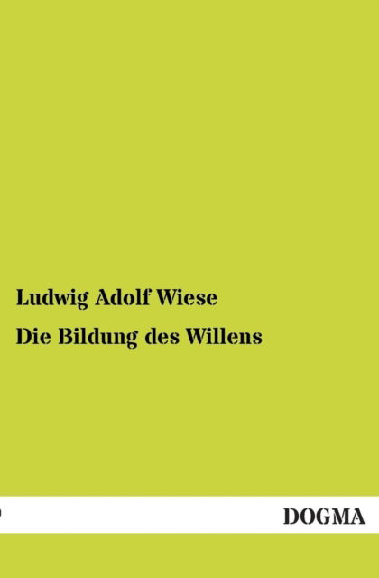 Cover for Ludwig Adolf Wiese · Die Bildung Des Willens (Paperback Bog) [German edition] (2012)