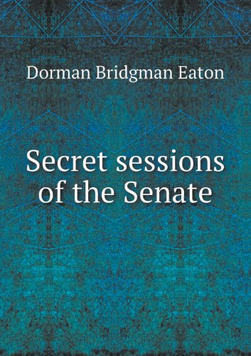 Cover for Dorman Bridgman Eaton · Secret Sessions of the Senate (Paperback Book) (2013)