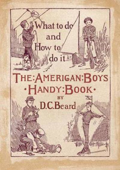 The American Boy's Handy Book - Daniel Carter Beard - Books - Book on Demand Ltd. - 9785519031226 - October 8, 2015