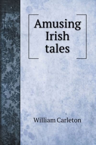 Cover for William Carleton · Amusing Irish tales (Gebundenes Buch) (2020)