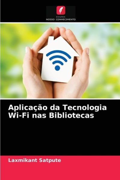 Cover for Laxmikant Satpute · Aplicacao da Tecnologia Wi-Fi nas Bibliotecas (Paperback Book) (2021)