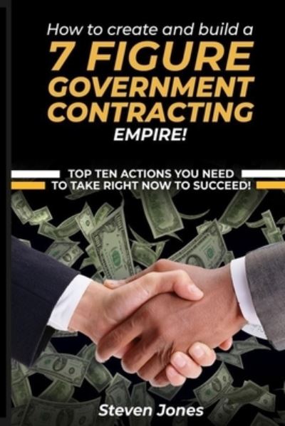 How to Create and Build a 7 Figure Government Contracting Empire - Steven Jones - Books - United States - 9786277505226 - September 15, 2021
