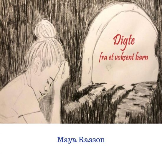 Digte fra et voksent barn - Maya Rasson - Bøger - Saxo Publish - 9788740414226 - 7. august 2022