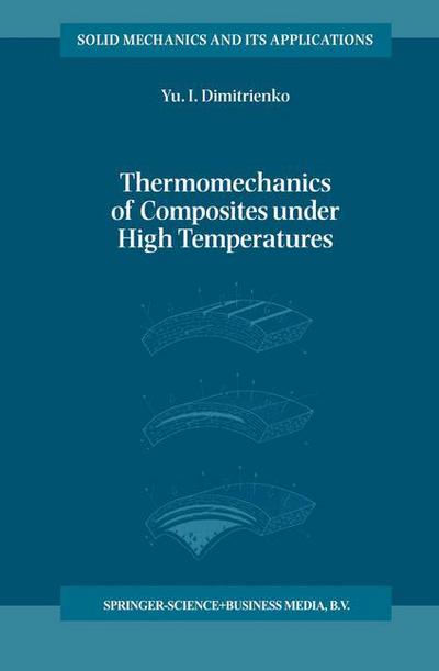 Cover for Yuriy I. Dimitrienko · Thermomechanics of Composites under High Temperatures - Solid Mechanics and Its Applications (Paperback Book) [Softcover reprint of hardcover 1st ed. 1998 edition] (2010)