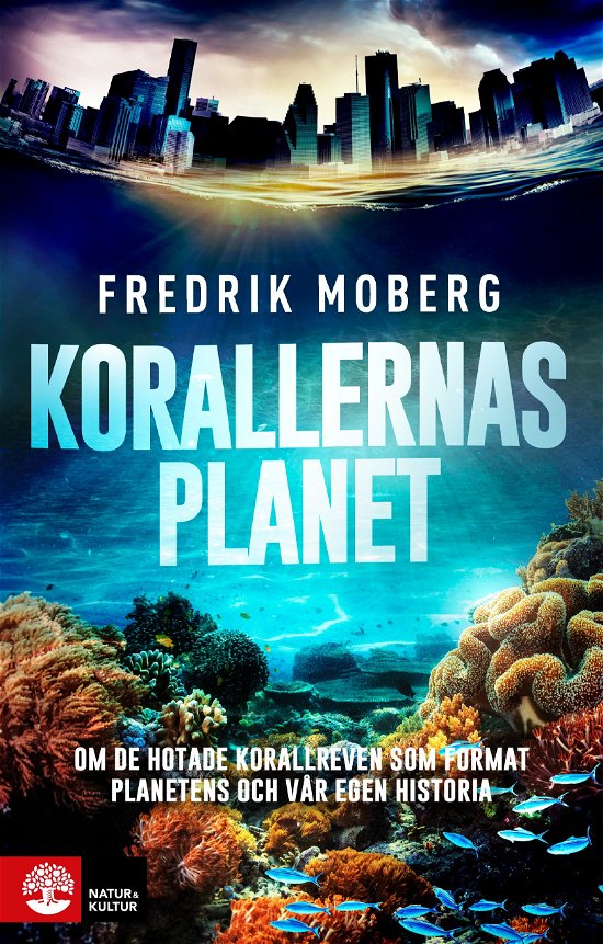 Korallernas planet : Om de hotade korallreven som format planetens och vår - Fredrik Moberg - Books - Natur & Kultur Allmänlitt. - 9789127182226 - May 31, 2024