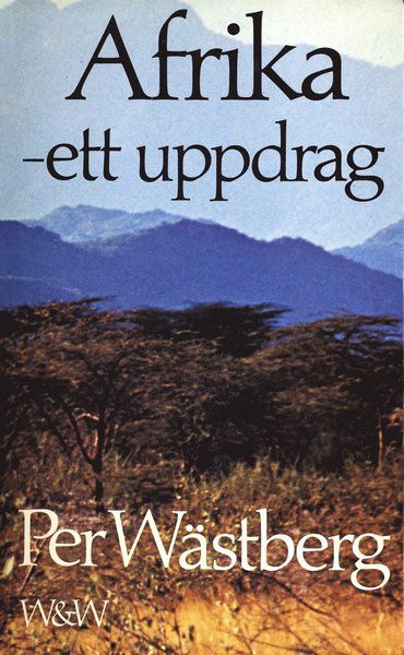 Afrika - ett uppdrag : reflexioner, beskrivning, gissningar - Per Wästberg - Books - Wahlström & Widstrand - 9789146231226 - April 1, 2016