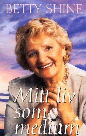 Cover for Betty Shine · Mitt liv som medium (Bound Book) (2000)