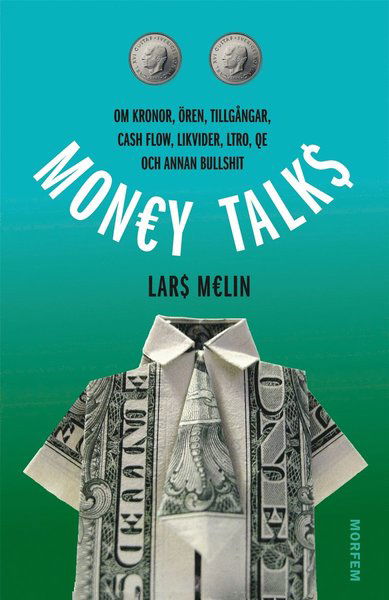 Money talks : Om kronor, ören, tillgångar, cash flow, likvider, LTRO, QE och annan bullshit - Lars Melin - Books - Morfem - 9789198092226 - October 15, 2013