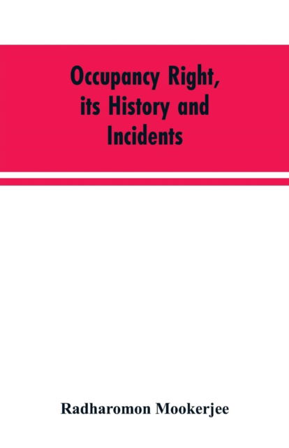 Cover for Radharomon Mookerjee · Occupancy right, its history and incidents; together with an introduction dealing with land tenure in ancient India (Paperback Book) (2019)