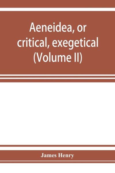 AEneidea, or critical, exegetical, and aesthetical remarks on the Aeneis - James Henry - Books - Alpha Editions - 9789353927226 - December 1, 2019