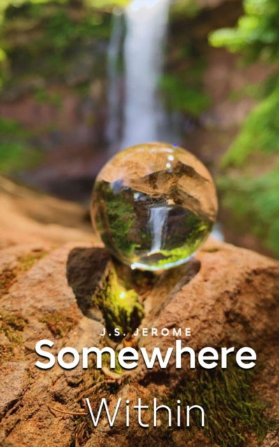 Cover for J S Jerome · Somewhere Within (Bok) (2023)