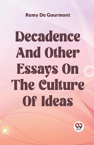 Cover for Remy De Gourmont · Decadence And Other Essays On The Culture Of Ideas (Taschenbuch) (2024)