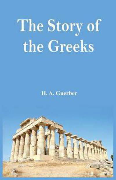 Cover for H A Guerber · The Story of the Greeks (Paperback Book) (2016)